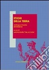 Etiche della terra. Antologia di filosofia dell'ambiente libro di Tallacchini M. (cur.)