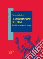 La Generazione del bene. Gratuità ed esperienza morale libro