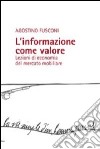 L'informazione come valore. Lezioni di economia del mercato mobiliare libro di Fusconi Agostino