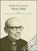 Ricordo di un maestro. Pietro Zerbi libro