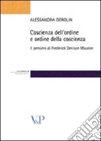 Coscienza dell'ordine e ordine della coscienza. Il pensiero filosofico e sociale di Frederick Denison Maurice libro