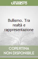 Bullismo. Tra realtà e rappresentazione