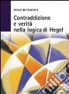 Contraddizione e verità nella logica di Hegel libro di Bettineschi Paolo