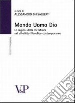 Mondo, uomo, Dio. Studi sulle ragioni della metafisica nel dibattito filosofico contemporaneo libro