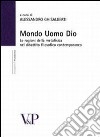 Mondo, uomo, Dio. Studi sulle ragioni della metafisica nel dibattito filosofico contemporaneo libro