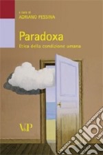 Paradoxa. Etica della condizione umana libro