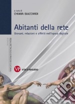 Abitanti della rete. Giovani, relazioni e affetti nell'epoca digitale libro