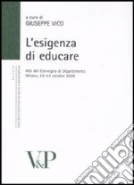 Esigenza di educare. Atti del Convegno di Dipartimento (Milano, 22-23 ottobre 2009) libro