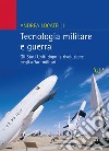 Tecnologia militare e guerra. Gli Stati Uniti dopo la rivoluzione negli affari militari libro di Locatelli Andrea