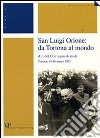 San Luigi Orione: da Tortona al mondo. Atti del Convegno di studi (Tortona, 14-16 marzo 2003) libro