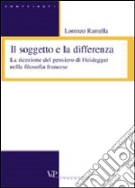 Il soggetto e la differenza. La ricezione del pensiero di Heidegger nella filosofia francese libro