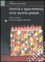 Identità e appartenenza nella società globale. Scritti in onore di Assunto Quadrio Aristarchi libro