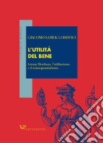 L'utilità del bene. Jeremy Bentham, l'utilitarismo e il consequenzialismo libro