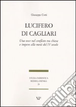 Lucifero di Cagliari. Una voce nel conflitto tra chiesa e impero alla metà del IV secolo libro