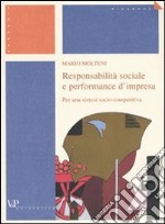 Responsabilità sociale e performance d'impresa. Per una sintesi socio-competitiva libro