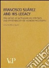 Metafisica e storia della metafisica. Vol. 35: Francisco Suárez and his legacy. The impact of suárezian metaphysics and epistemology on modern philosophy libro