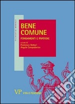 Bene comune. Fondamenti e pratiche libro