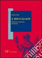 Il bene e gli altri. Differenza, universale, solidarietà libro