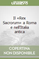 Il «Rex Sacrorum» a Roma e nell'Italia antica libro