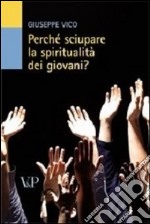 Perché sciupare la spiritualità dei giovani? libro