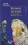 Memoria del limite. La condizione umana nella società postmortale libro