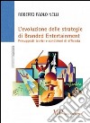 L'Evoluzione delle strategie di branded entertainment. Presupposti teorici e condizioni di efficacia libro di Nelli Roberto P.