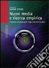 Nuovi media e ricerca empirica. I percorsi metodologici degli Internet Studies libro