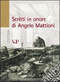 Scritti in onore di Angelo Mattioni libro