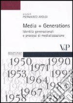 Media + Generations. Identità generazionali e processi di mediatizzazione libro