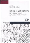 Media + Generations. Identità generazionali e processi di mediatizzazione libro