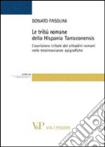 Le tribù romane della Hispania Tarraconiensis. L'ascrizione tribale dei cittadini romani nelle testimonianze epigrafiche libro