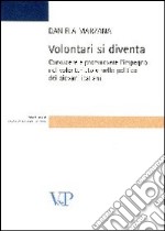 Volontari si diventa. Conoscere e promuovere l'impegno nel volontariato e nella politica dei giovani italiani libro