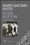 Acqua alle funi. Per una ripartenza della scuola italiana libro