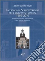 La facoltà di scienze politiche della Università Cattolica 1989-2010. Profili istituzionali e internazionali nella interdisciplinarietà libro