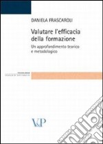 Valutare l'efficacia della formazione. Un approfondimento teorico e metodologico libro