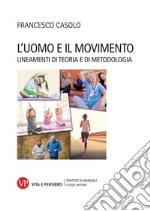 L'uomo e il movimento. Lineamenti di teoria e di metodologia libro