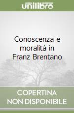 Conoscenza e moralità in Franz Brentano libro