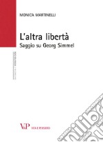 L'altra libertà. Saggio su Georg Simmel libro