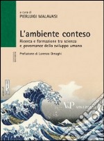 L'ambiente conteso. Ricerca e formazione tra scienza e governance dello sviluppo umano libro