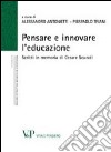 Pensare e innovare l'educazione. Scritti in memoria di Cesare Scurati libro