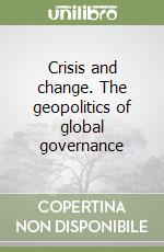 Crisis and change. The geopolitics of global governance libro