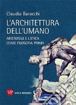 L'architettura dell'umano. Aristotele e l'etica come filosofia prima