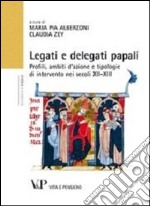 Legati e delegati papali. Profili, ambiti d'azione e tipologie di intervento nei secoli XII-XIII libro