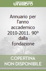 Annuario per l'anno accademico 2010-2011. 90° dalla fondazione libro