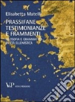 Prassifane testimonianze e frammenti. Filosofia e grammatica in età ellenistica libro