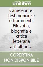 Cameleonte: testimonianze e frammenti. Filosofia, biografia e critica letteraria agli albori dell'età ellenistica