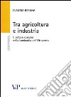 Tra agricoltura e industria. Il settore caseario nella Lombardia dell'Ottocento libro