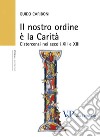 Il nostro ordine è la carità. Cistercensi nei secoli XII e XIII libro