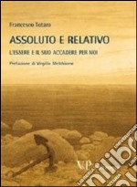 Metafisica e storia della metafisica. Vol. 38: Assoluto e relativo. L'essere e il suo accadere per noi libro