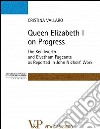 Queen Elisabeth I on progress. The kenilworth and evetham pageants as reported in John Nichol's work libro